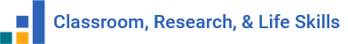 Classroom, Research, & Life Skills